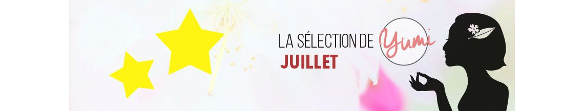 La Sélection de Juillet 2018 par Yumi ! 